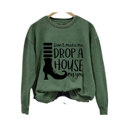 Sweatshirt Halloween Don't Make Me Drop a House on You long sleeve