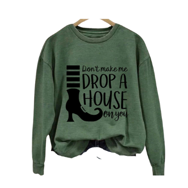 Sweatshirt Halloween Don't Make Me Drop a House on You long sleeve